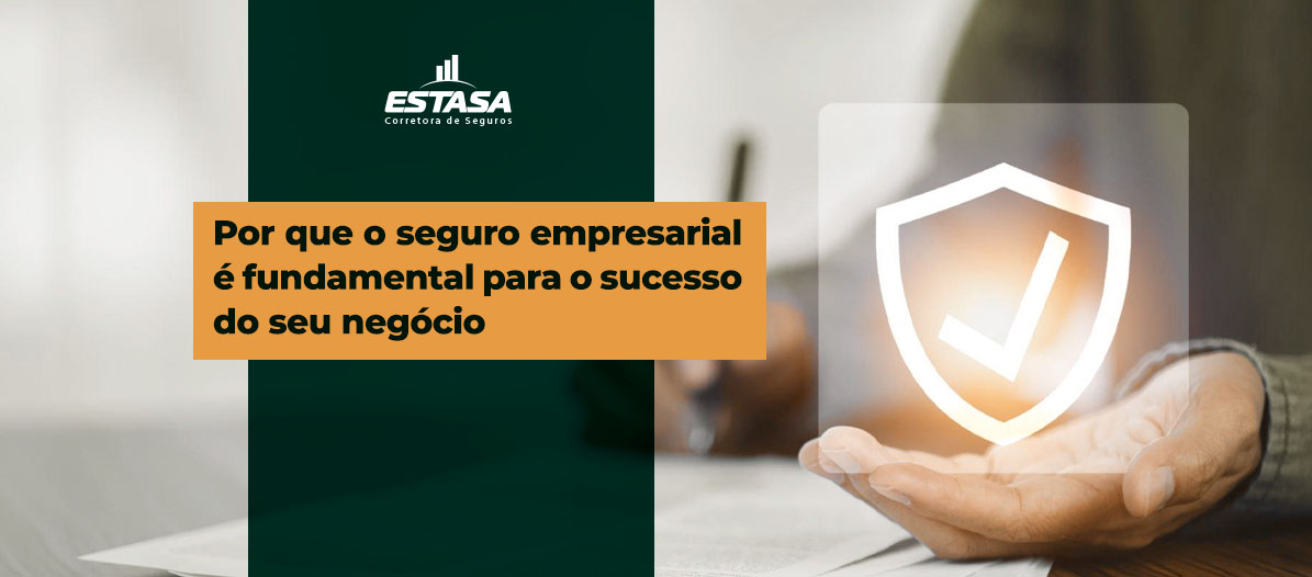 Por que o seguro empresarial é fundamental para o sucesso do seu